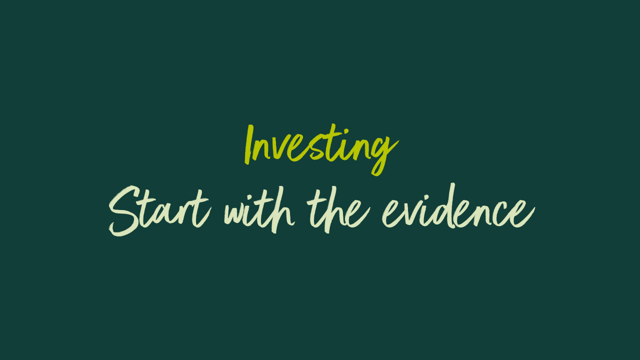 Investing. Start with the evidence.